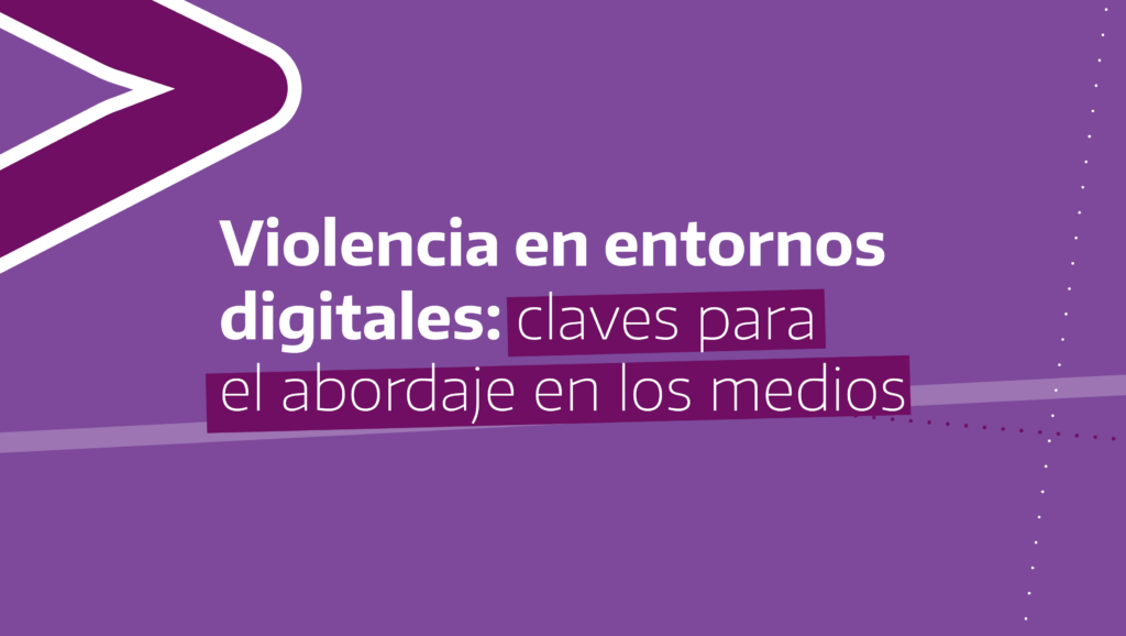 Violencia en entornos digitales: claves para el abordaje en los medios